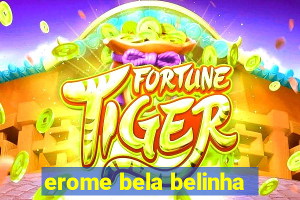 erome bela belinha